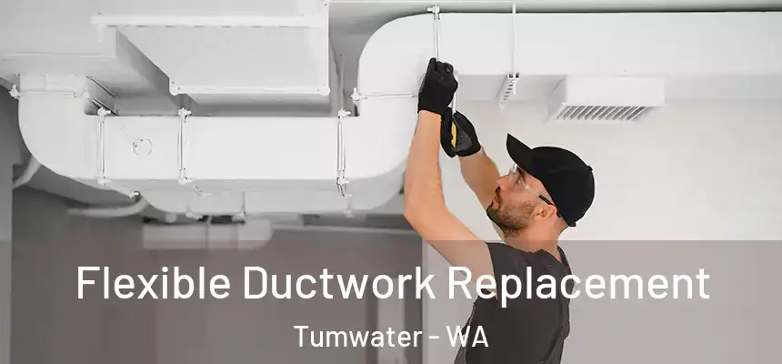  Flexible Ductwork Replacement Tumwater - WA