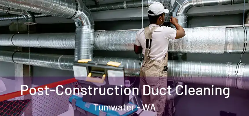  Post-Construction Duct Cleaning Tumwater - WA