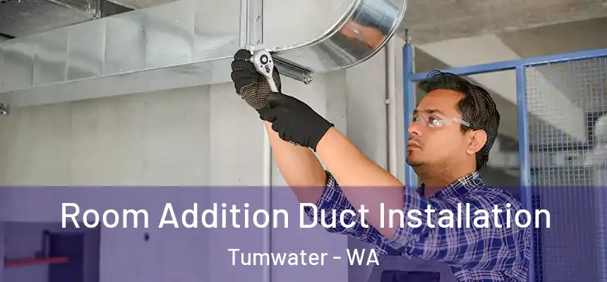  Room Addition Duct Installation Tumwater - WA
